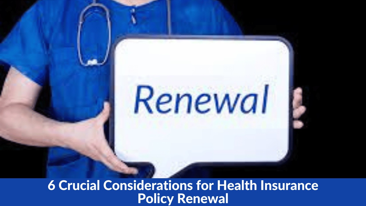6 Crucial Considerations for Health Insurance Policy Renewal
