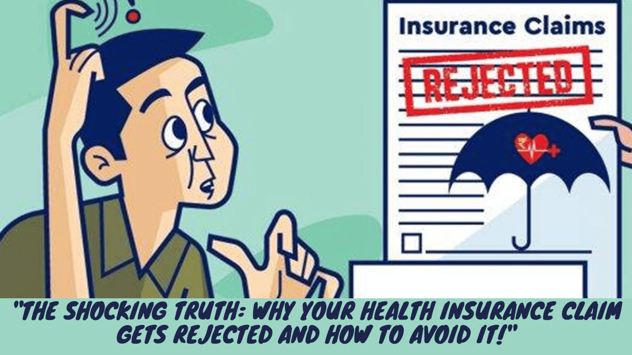 "The Shocking Truth: Why Your Health Insurance Claim Gets Rejected and How to Avoid It!"