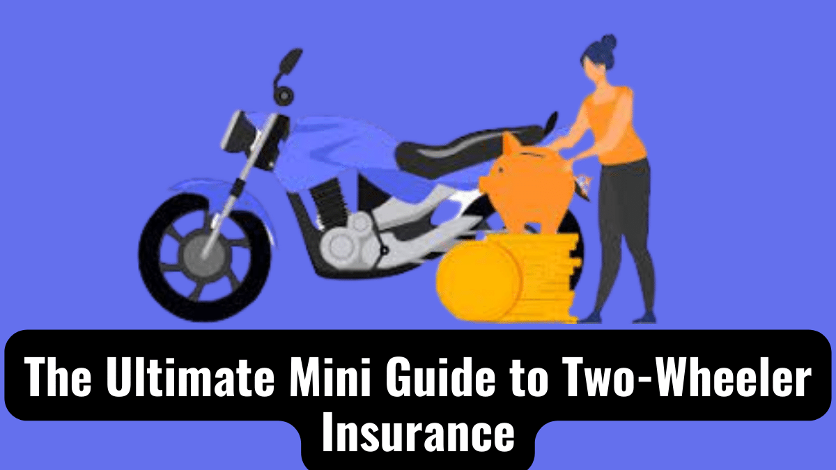 The Ultimate Mini Guide to Two-Wheeler Insurance