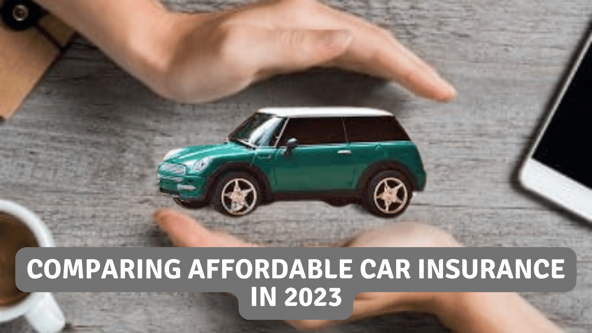 Considerations for Comparing Affordable Car Insurance in 2023