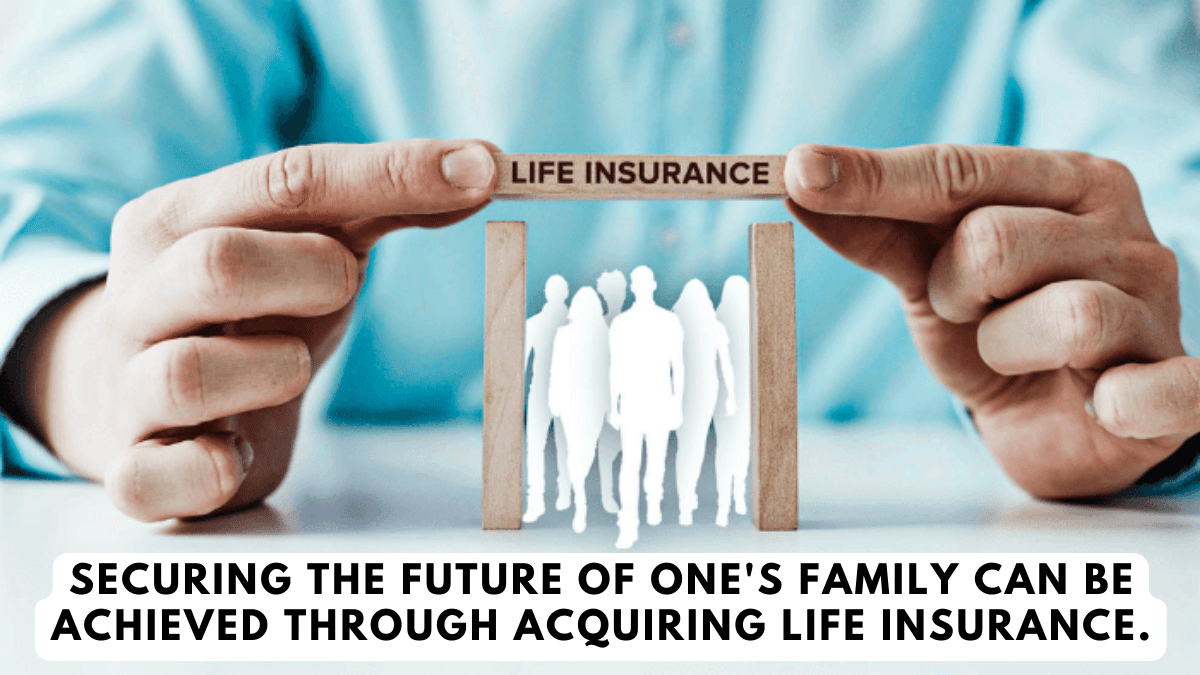 Securing the future of one's family can be achieved through acquiring life insurance.
