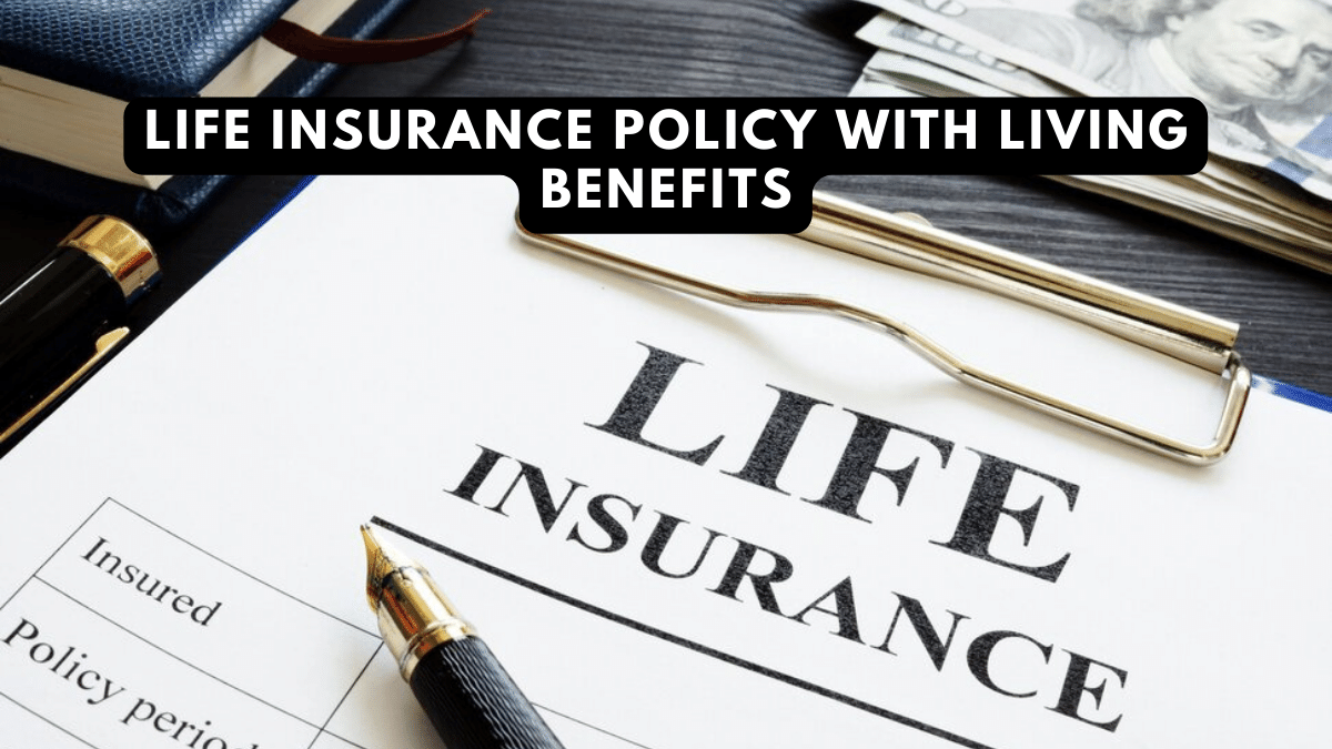life insurance policy with living benefits