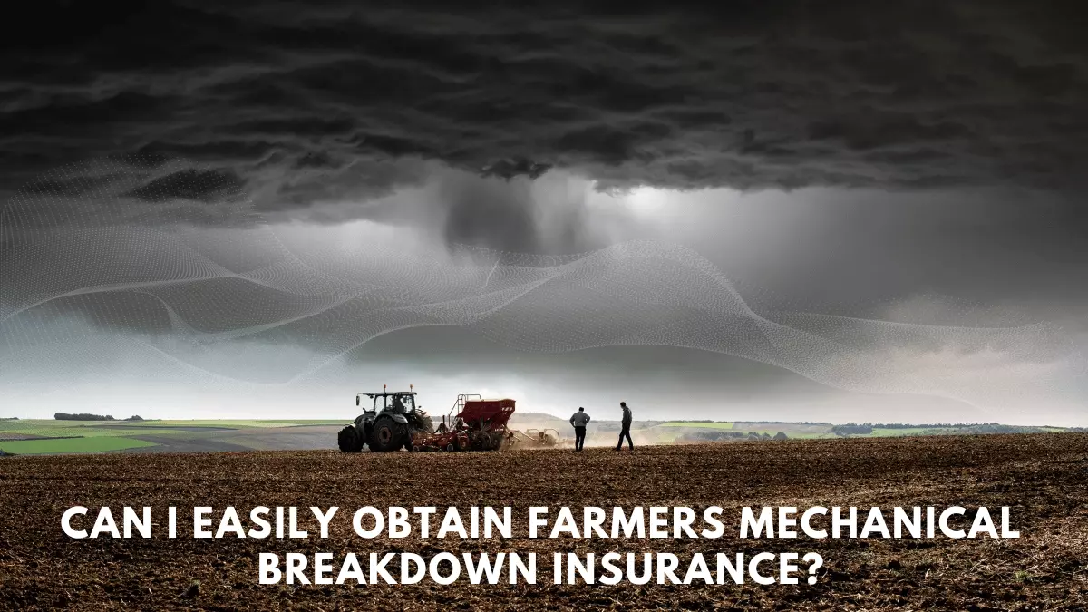 Can I Easily Obtain Farmers Mechanical Breakdown Insurance?