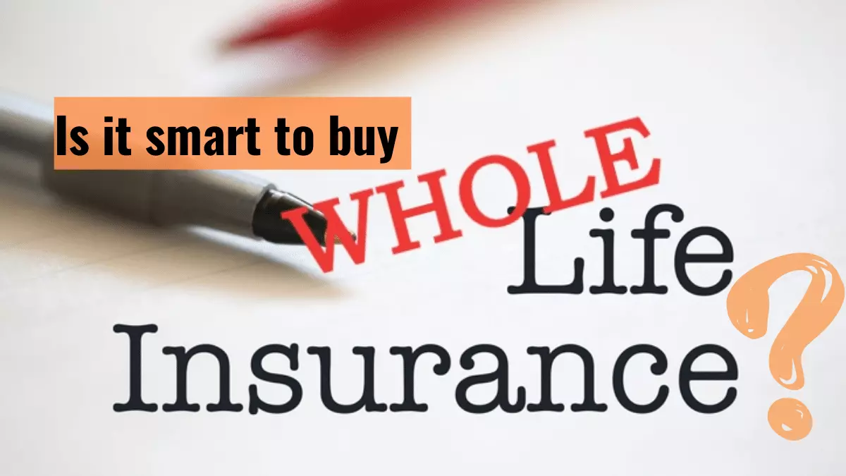 Is it wise to buy whole life insurance?