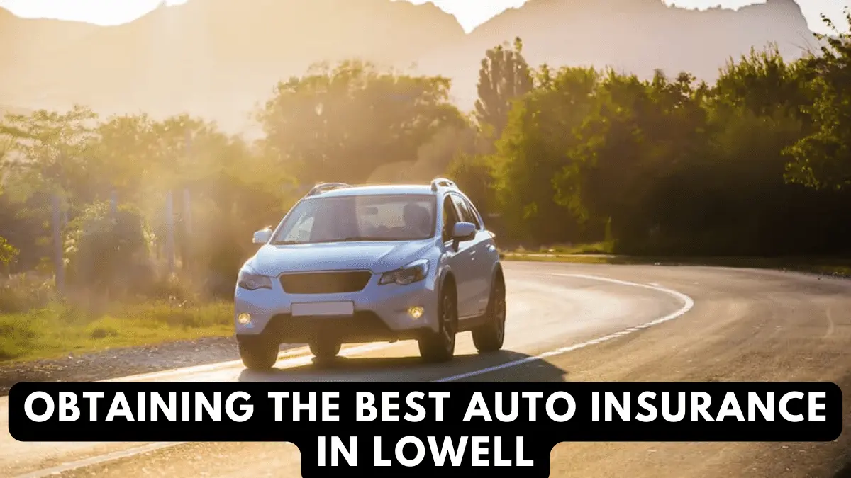 Obtaining the Best Auto Insurance in Lowell, MA, from Local Providers
