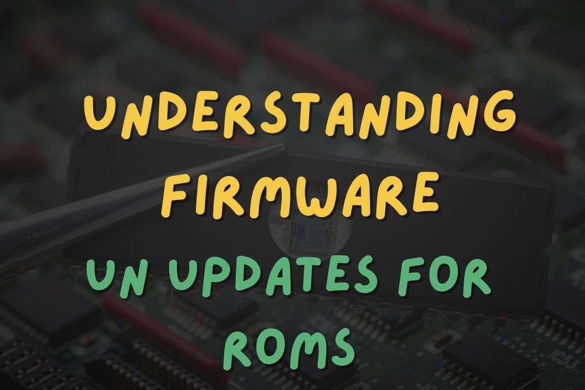 Understanding Firmware Updates for Roms