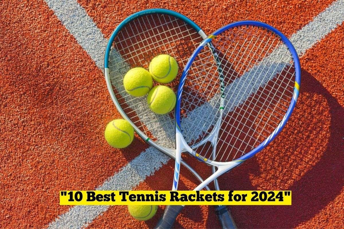 "10 Best Tennis Rackets for 2024"